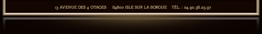 13 Avenue des 4 Otages - 84800 Isle sur la Sorgue - Tél. : 04.90.38.23.97